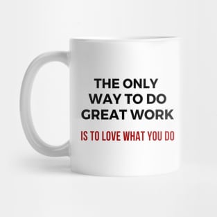 The only way to do great work is to love what you do Mug